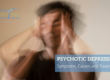 Psychotic Depression Symptoms, Causes and Treatments