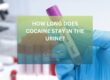 How Long Does Cocaine Stay in the Urine